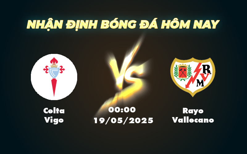 Nhận định soi kèo Celta Vigo vs Rayo Vallecano Cuộc đụng độ hấp dẫn tại La Liga 1 celta vigo rayo vallecano 19 05 la liga