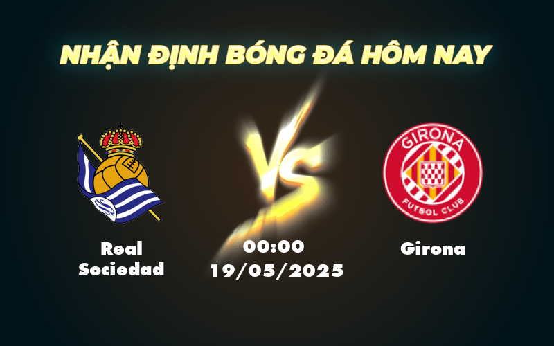 Nhận định soi kèo Real Sociedad vs Girona Cuộc đối đầu cân sức ở La Liga 1 real sociedad girona 19 05 la liga